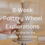 "8-Week Pottery Wheel Explorations a deep dive for the curious & committed" text over a picture of a hand working on a wavy ceramic vase. 